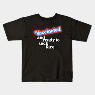 Vaccinated // COVID Vaccine Ready to Suck Face Kids T-Shirt